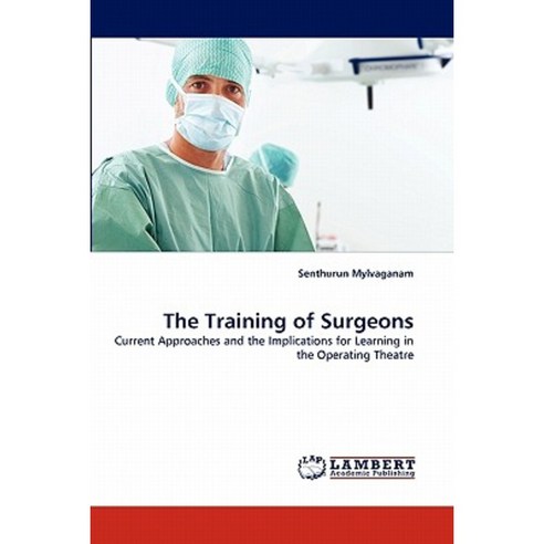 The Training of Surgeons Paperback, LAP Lambert Academic Publishing