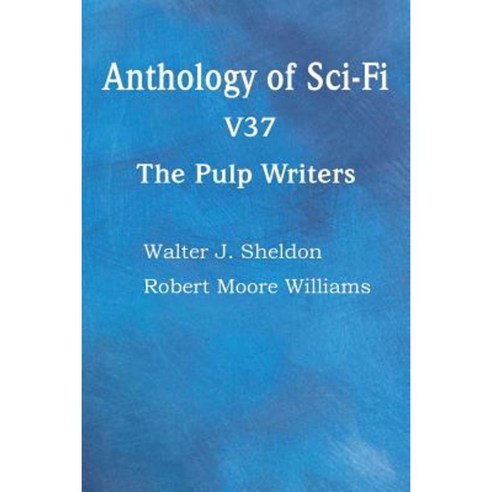 Anthology of Sci-Fi V37 the Pulp Writers Paperback, Spastic Cat Press