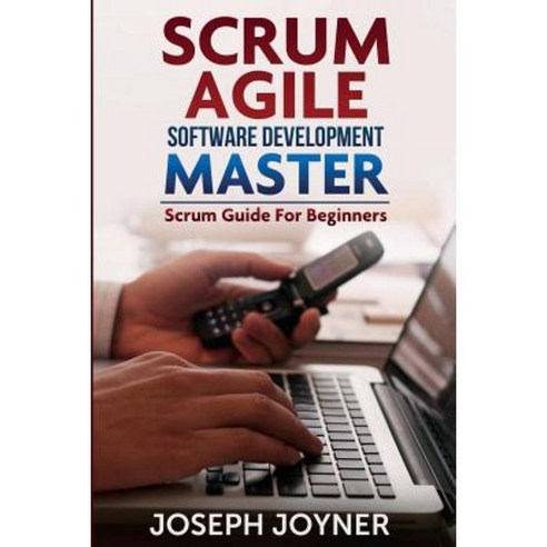 Scrum Agile Software Development Master (Scrum Guide for Beginners) Paperback, Mihails Konoplovs