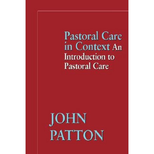Pastoral Care in Context: An Introduction to Pastoral Care Paperback, Westminster John Knox Press