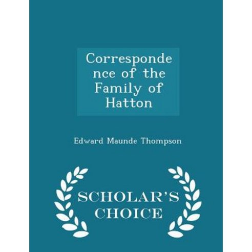 Correspondence of the Family of Hatton - Scholar''s Choice Edition Paperback