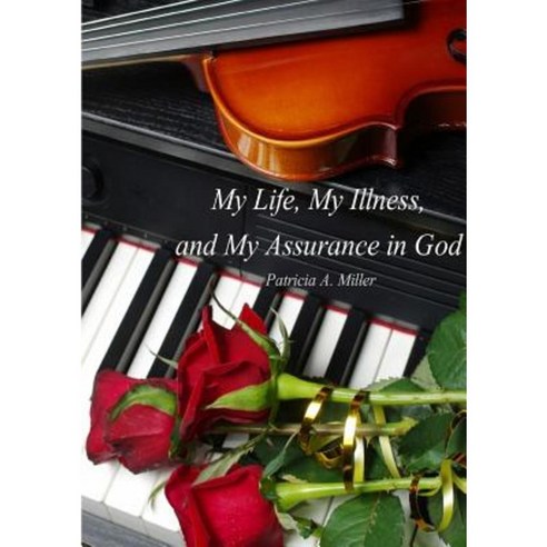 My Life My Illness and My Assurance in God (in Black & White) Paperback, Lulu.com