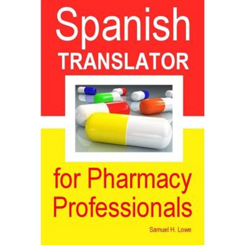 Spanish Translator for Pharmacy Professionals Paperback, Lulu.com