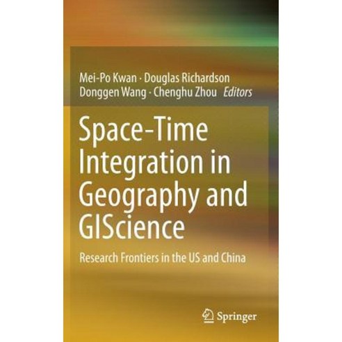 Space-Time Integration in Geography and Giscience: Research Frontiers in the Us and China Hardcover, Springer