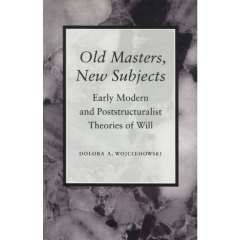 Old Masters New Subjects: Early Modern and Poststructuralist Theories of Will Hardcover, Stanford University Press