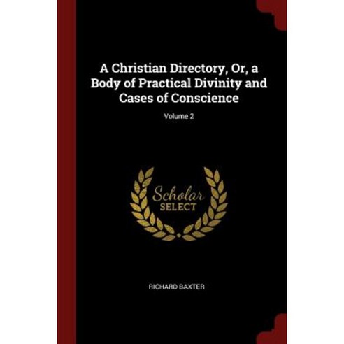 A Christian Directory Or a Body of Practical Divinity and Cases of Conscience; Volume 2 Paperback, Andesite Press