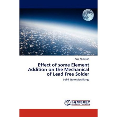 Effect of Some Element Addition on the Mechanical of Lead Free Solder Paperback, LAP Lambert Academic Publishing