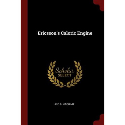 Ericsson''s Caloric Engine Paperback, Andesite Press