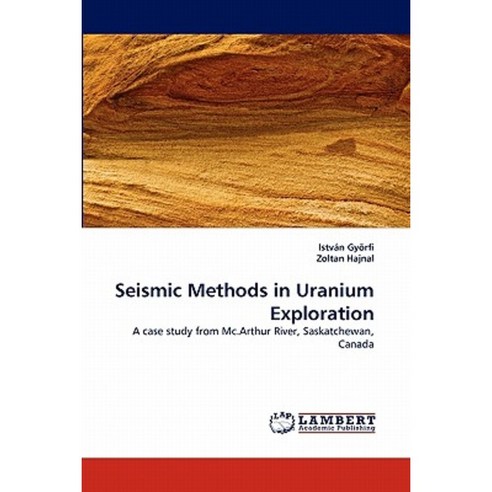 Seismic Methods in Uranium Exploration Paperback, LAP Lambert Academic Publishing