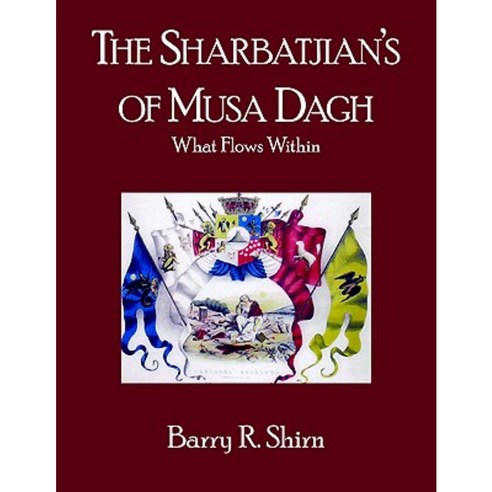 The Sharbatjian''s of Musa Dagh: What Flows Within Paperback, Authorhouse