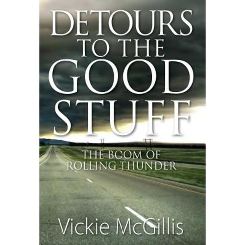 Detours to the Good Stuff: The Boom of Rolling Thunder Hardcover, Outskirts Press