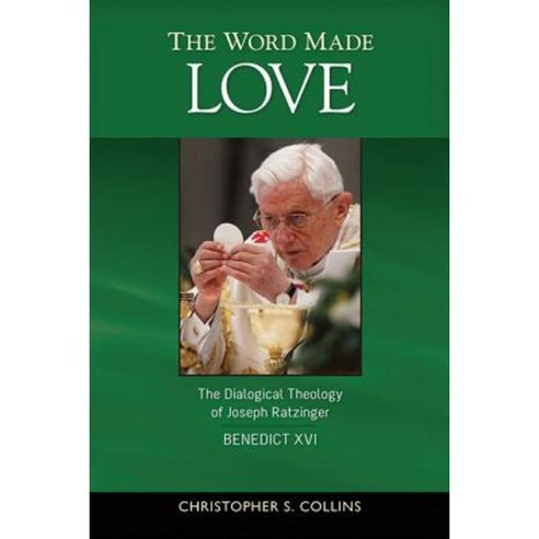 The Word Made Love: The Dialogical Theology of Joseph Ratzinger / Benedict XVI Paperback, Michael Glazier Books