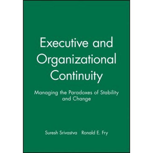 Executive and Organizational Continuity: Managing the Paradoxes of Stability and Change Paperback, Jossey-Bass