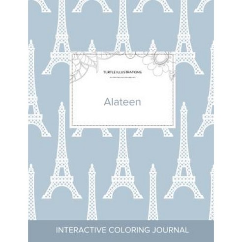 Adult Coloring Journal: Alateen (Turtle Illustrations Eiffel Tower) Paperback, Adult Coloring Journal Press