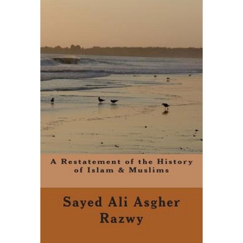A Restatement of History of Islam & Muslims Paperback, Createspace