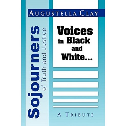 Sojourners of Truth and Justice: Voices in Black and White... Paperback, Xlibris Corporation