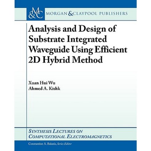 Analysis and Design of Substrate Integrated Waveguide Using Efficient 2D Hybrid Method Paperback, Morgan & Claypool