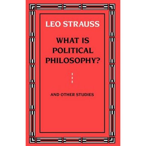 What Is Political Philosophy? and Other Studies Paperback, University of Chicago Press