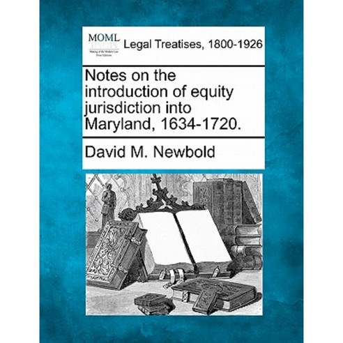 Notes on the Introduction of Equity Jurisdiction Into Maryland 1634-1720. Paperback, Gale Ecco, Making of Modern Law
