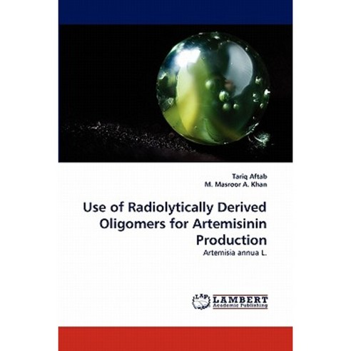 Use of Radiolytically Derived Oligomers for Artemisinin Production Paperback, LAP Lambert Academic Publishing