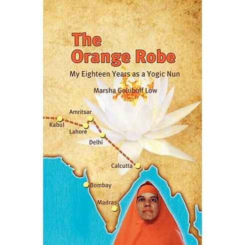 The Orange Robe: My Eighteen Years as a Yogic Nun Paperback, iUniverse