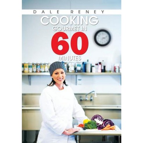 Cooking Gourmet in 60 Minutes Hardcover, Xlibris