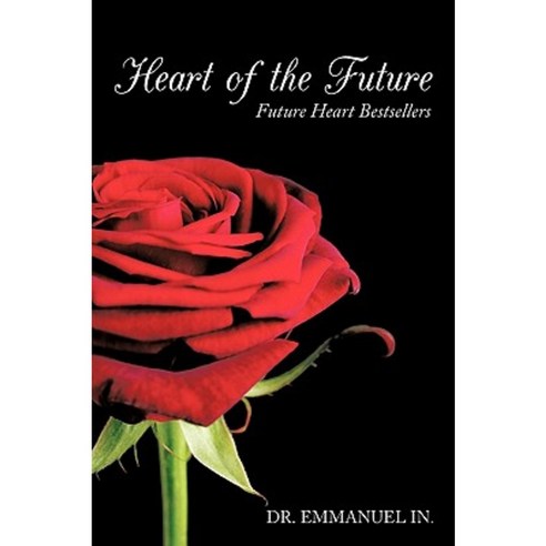 Heart of the Future: Future Heart Bestsellers Paperback, Authorhouse