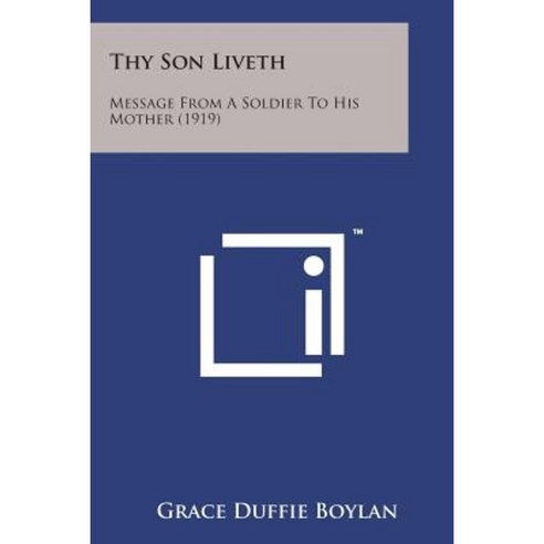 Thy Son Liveth: Message from a Soldier to His Mother (1919) Paperback, Literary Licensing, LLC