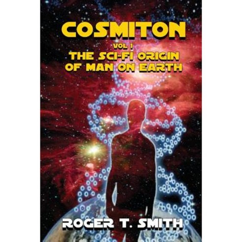 Cosmiton: The Sci-Fi Origin of Man on Earth Paperback, Neely Worldwide Publishing