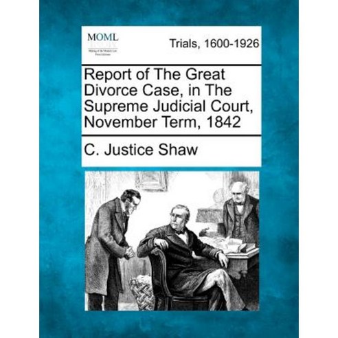 Report of the Great Divorce Case in the Supreme Judicial Court November Term 1842 Paperback, Gale Ecco, Making of Modern Law