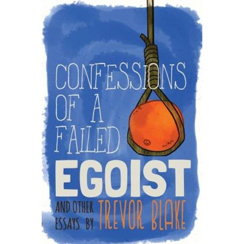 Confessions of a Failed Egoist: And Other Essays Paperback, Underworld Amusements