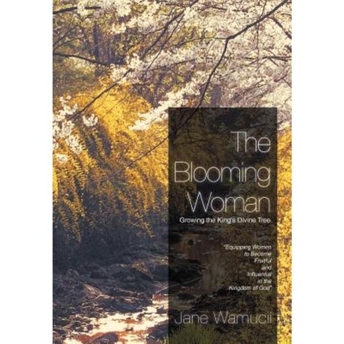 The Blooming Woman - Growing the King''s Divine Tree: Growing the King''s Divine Tree Hardcover, Authorhouse