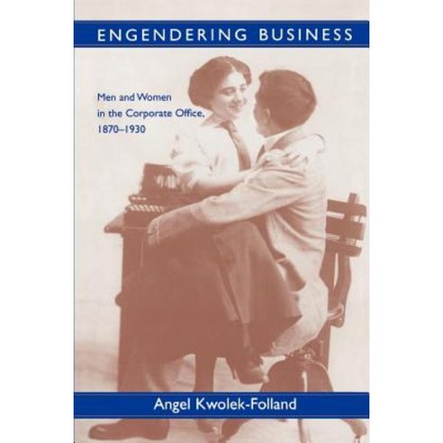 Engendering Business: Men and Women in the Corporate Office 1870-1930 Paperback, Johns Hopkins University Press