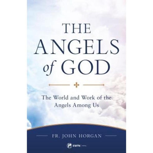 The Angels of God: The World and Work of the Angels Among Us Paperback, Ewtn Publishing, Inc