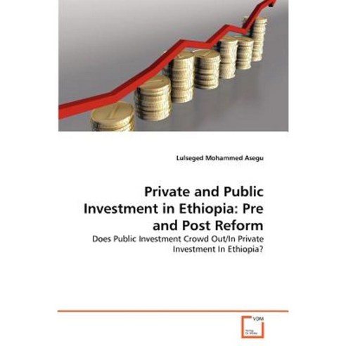 Private and Public Investment in Ethiopia: Pre and Post Reform Paperback, VDM Verlag