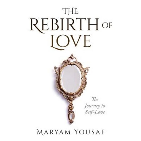 The Rebirth of Love: The Journey to Self-Love Paperback, Muslima Today Publishing