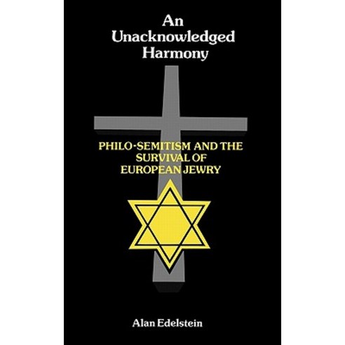 An Unacknowledged Harmony: Philo-Semitism and the Survival of European Jewry Hardcover, Greenwood Press