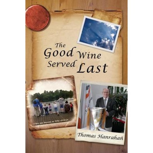 The Good Wine Served Last Paperback, Xlibris