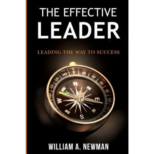 The Effective Leader: Leading the Way to Success Paperback, Createspace