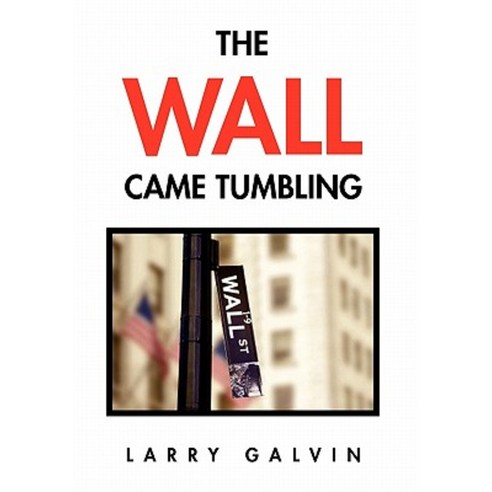 The Wall Came Tumbling Paperback, Xlibris Corporation