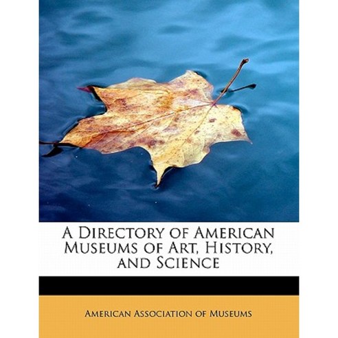A Directory of American Museums of Art History and Science Paperback, BiblioLife