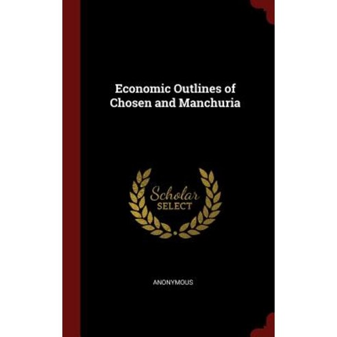 Economic Outlines of Chosen and Manchuria Hardcover, Andesite Press