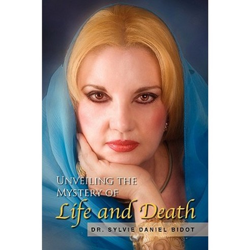 Unveiling the Mystery of Life and Death Paperback, Xlibris