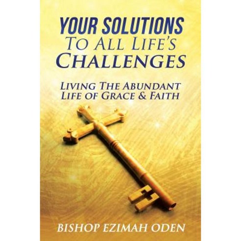 Your Solutions to All Life''s Challenges Paperback, Xulon Press
