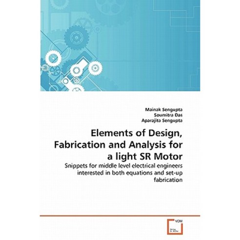 Elements of Design Fabrication and Analysis for a Light Sr Motor Paperback, VDM Verlag