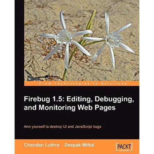 Firebug 1.5: Editing Debugging and Monitoring Web Pages Paperback, Packt Publishing