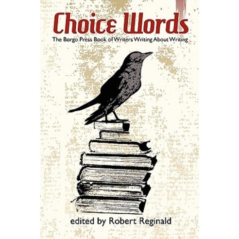 Choice Words: The Borgo Press Book of Writers Writing about Writing Paperback