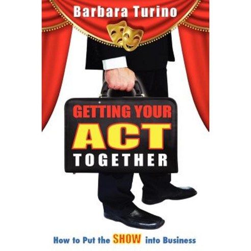 Getting Your Act Together - How to Put the Show Into Business Paperback, Myladian Press