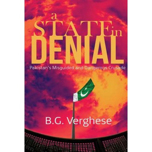 A State in Denial: Pakistan''s Misguided and Dangerous Crusade Hardcover, Rupa Publications India