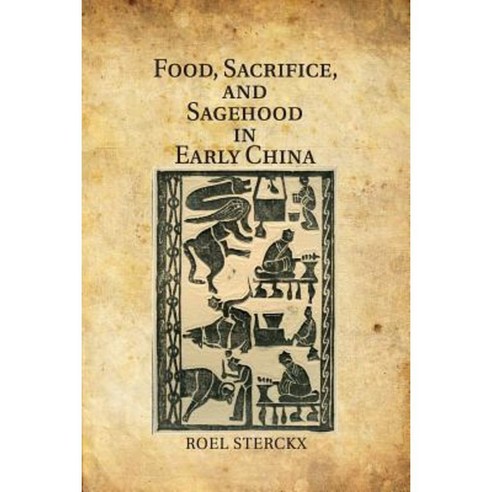 "Food Sacrifice and Sagehood in Early China", Cambridge University Press